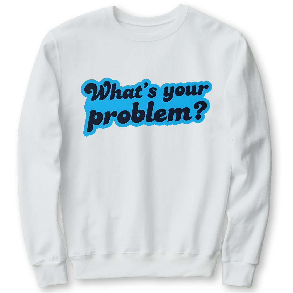 What's Your Problem Cotton Pullover Sweatshirt