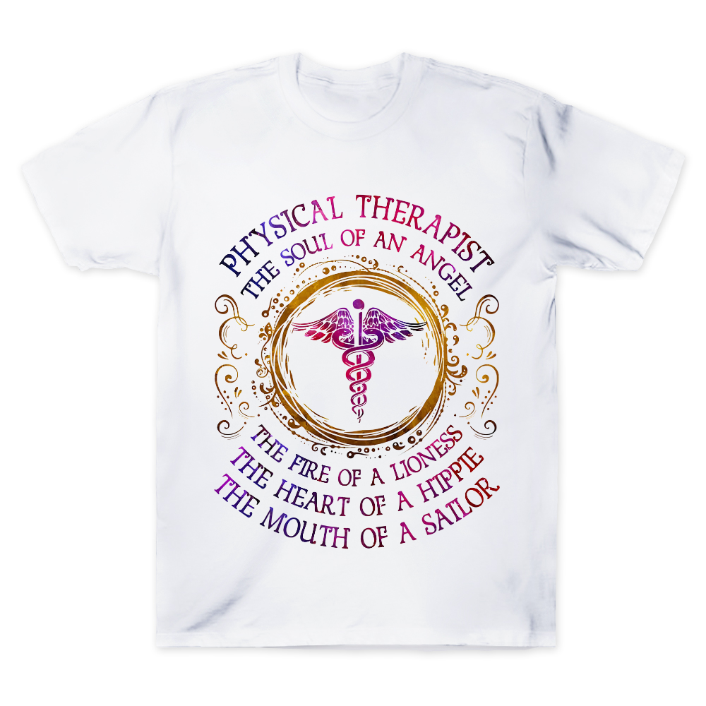 Physical Therapist The Soul Of An Angel The Fire Of A Lioness The Heart Of A Hippie The Mouth Of A Sailor Cotton Doctor T-shirt
