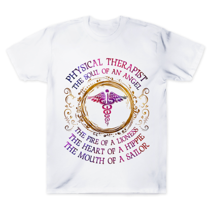 Physical Therapist The Soul Of An Angel The Fire Of A Lioness The Heart Of A Hippie The Mouth Of A Sailor Cotton Doctor T-shirt