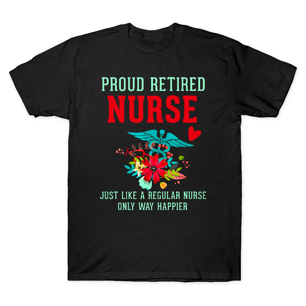 Retired Nurse Gifts Just Like Regular Nurse Only Way Happier Cotton Doctor T-shirt