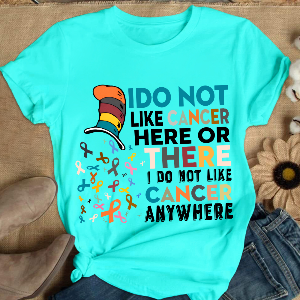 I Do Not Like Cancer Here Or There I Do Not Like Cancer Awareness Cotton Nurse T-shirt