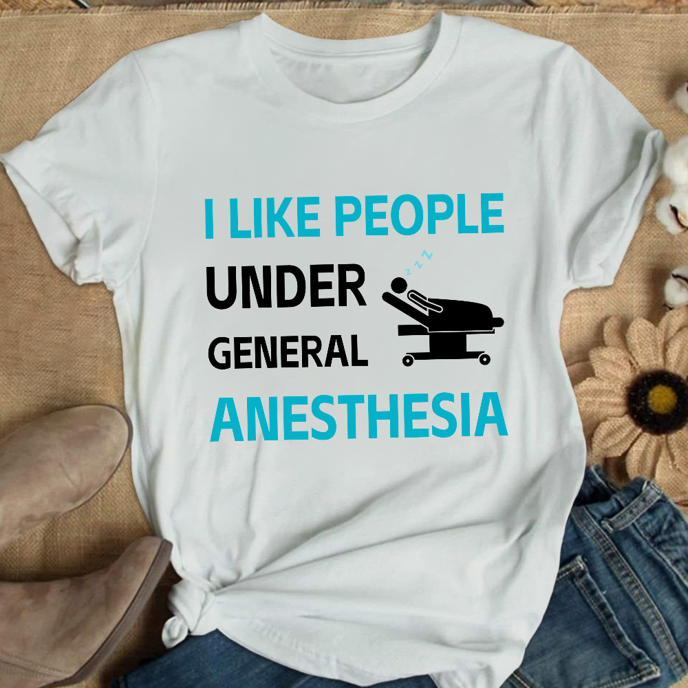 I Like People Under General Anesthesia Cotton Nurse T-shirt