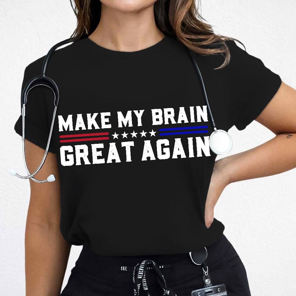 Make My Brain Great Again Cotton Nurse T-shirt