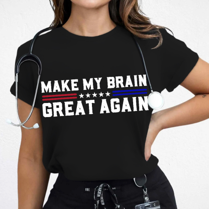 Make My Brain Great Again Cotton Nurse T-shirt