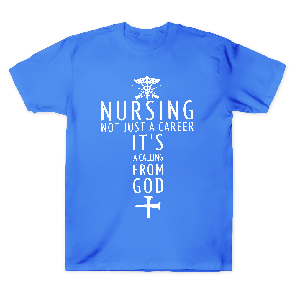Nursing Not Just A Career It's A Calling From God Cotton Doctor T-shirt