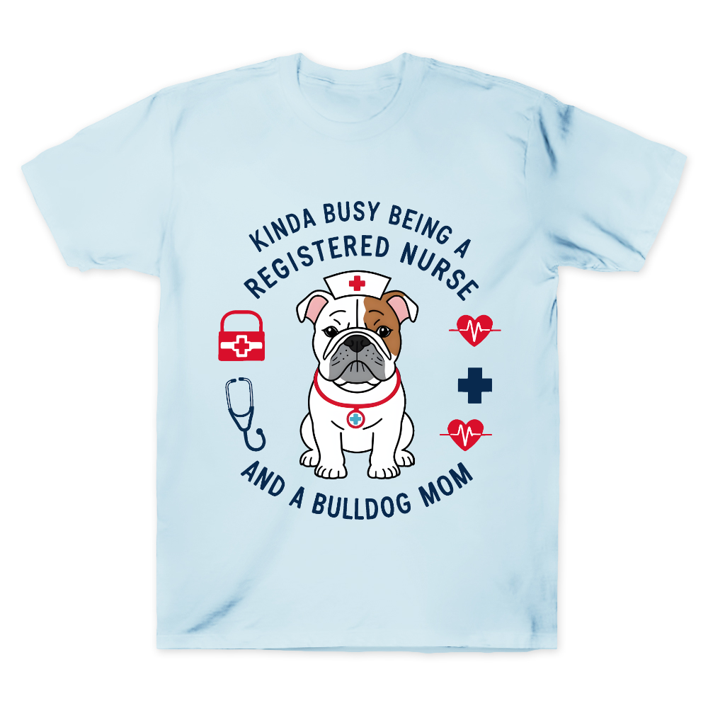 Kinda Busy Being A Registered Nurse And A Bulldog Mom Cotton Doctor T-shirt