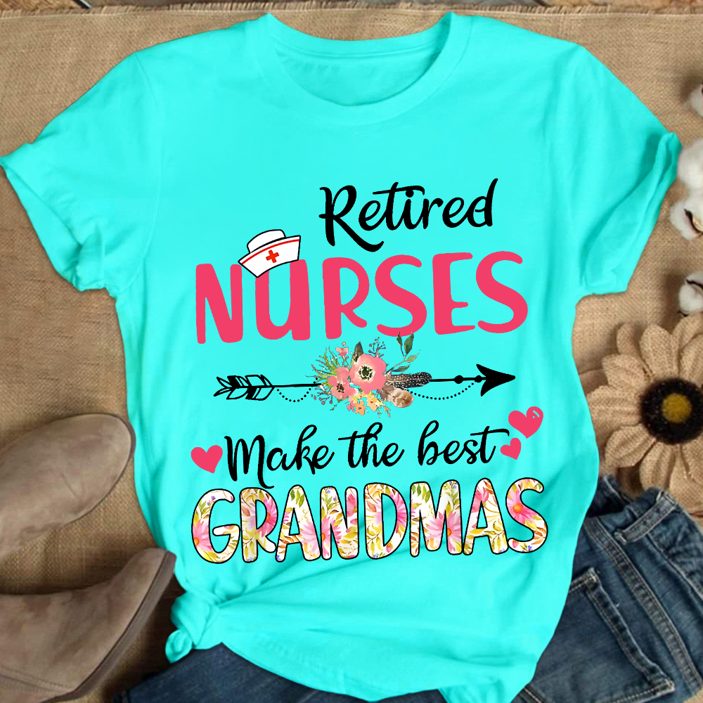 Retired Nurses Make The Best Grandmas Cotton Nurse T-shirt