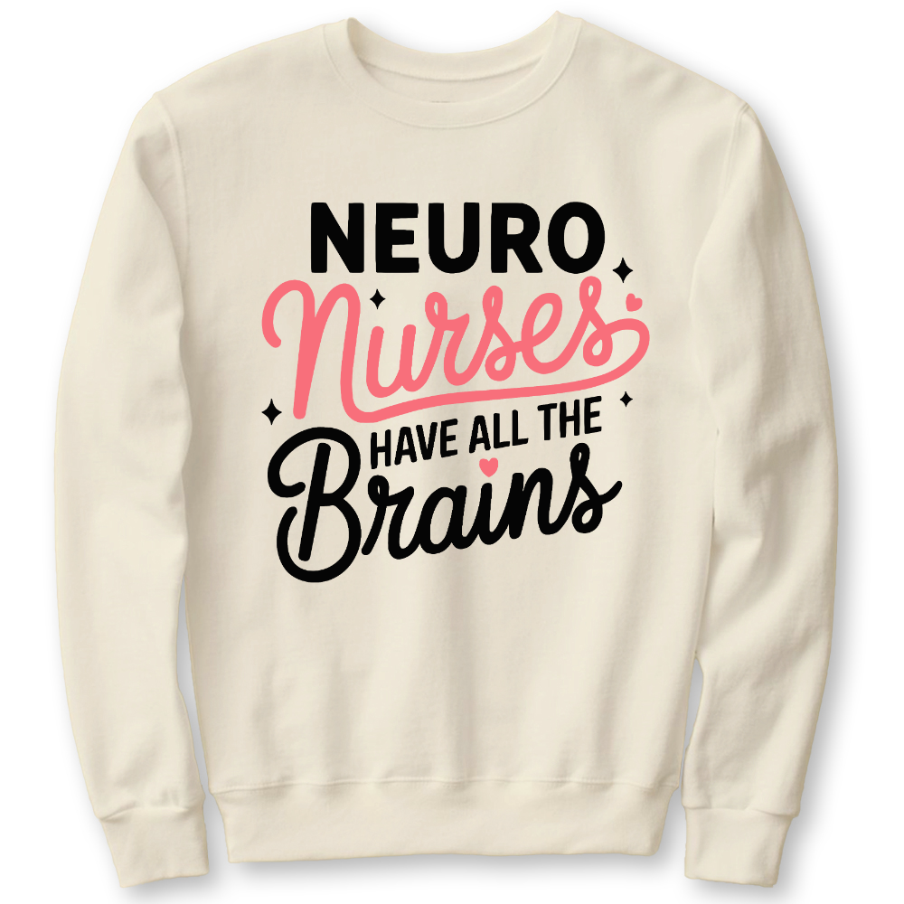 Neuro Nurse Have All The Brains Cotton Pullover Sweatshirt
