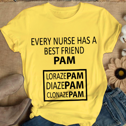 Every Nurse Has A Best Friend PAM Cotton Nurse T-shirt