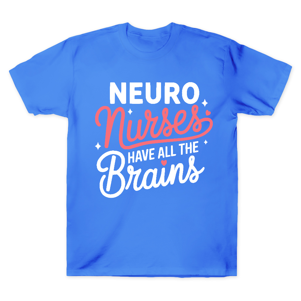 Neuro Nurse Have All The Brains Cotton Doctor T-shirt