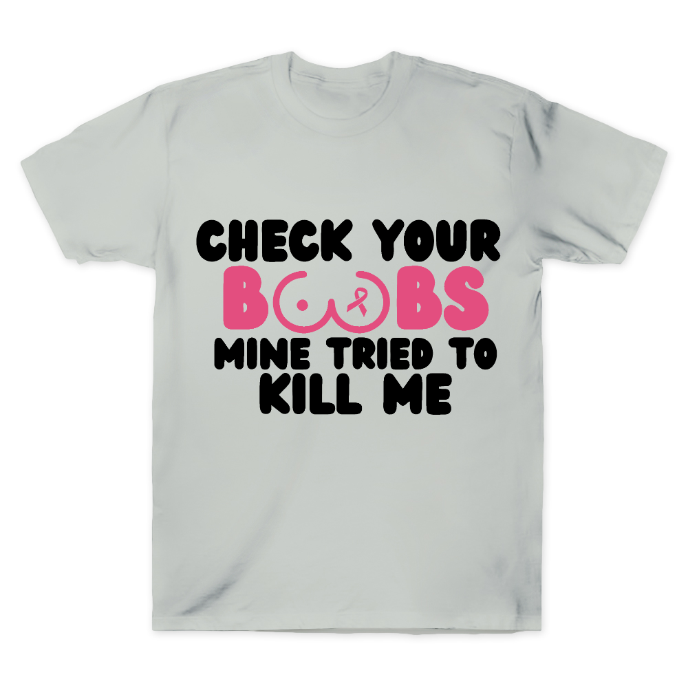 Check Your Boobs Mine Tried To Kill Me Cotton Doctor T-shirt