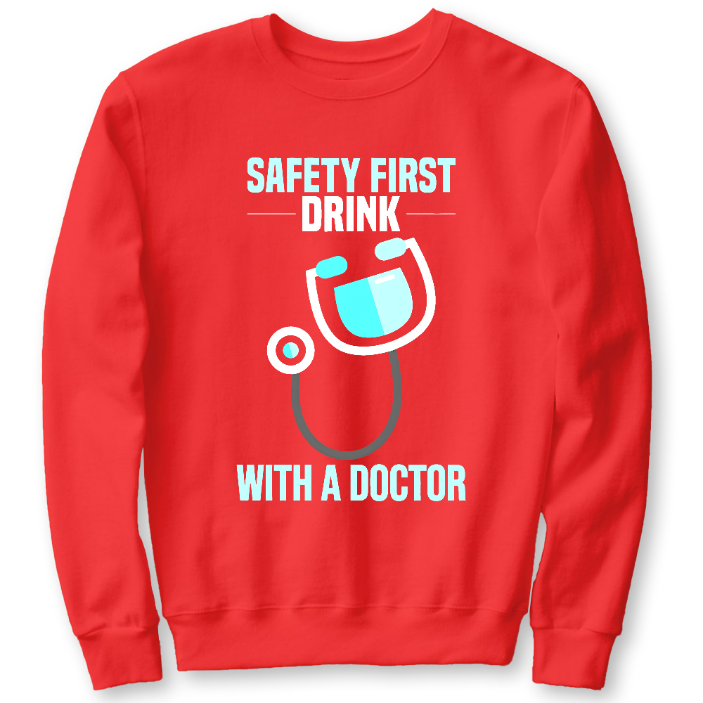 Safety First - Drink With A Doctor Cotton Pullover Sweatshirt