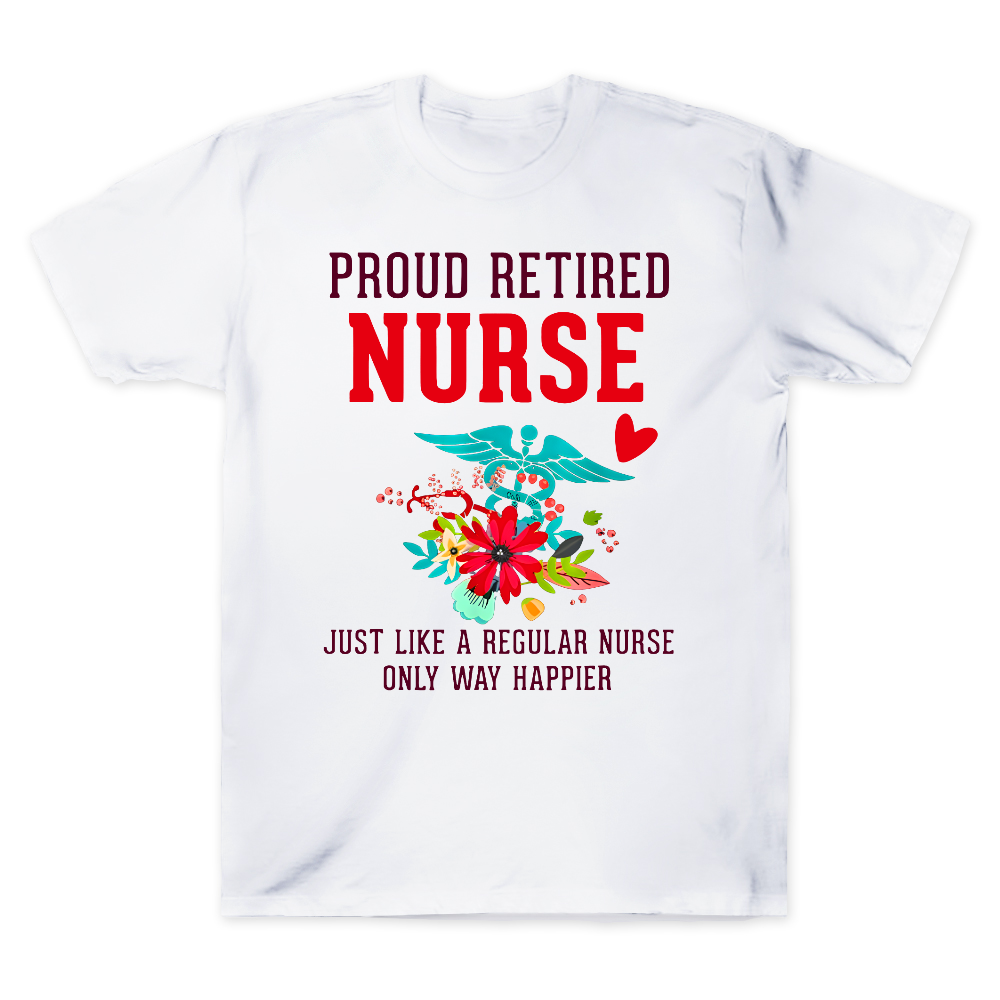 Retired Nurse Gifts Just Like Regular Nurse Only Way Happier Cotton Doctor T-shirt