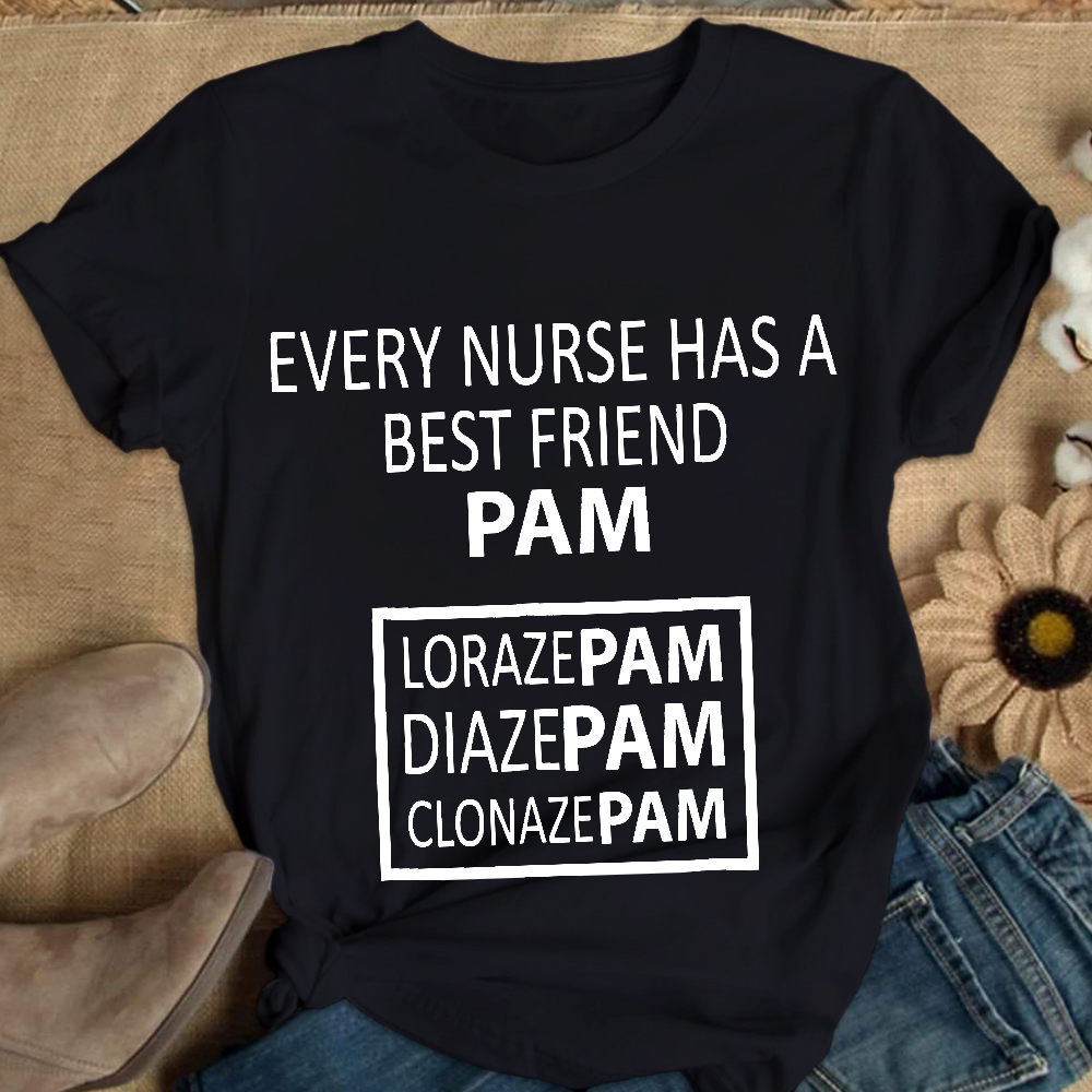 Every Nurse Has A Best Friend PAM Cotton Nurse T-shirt