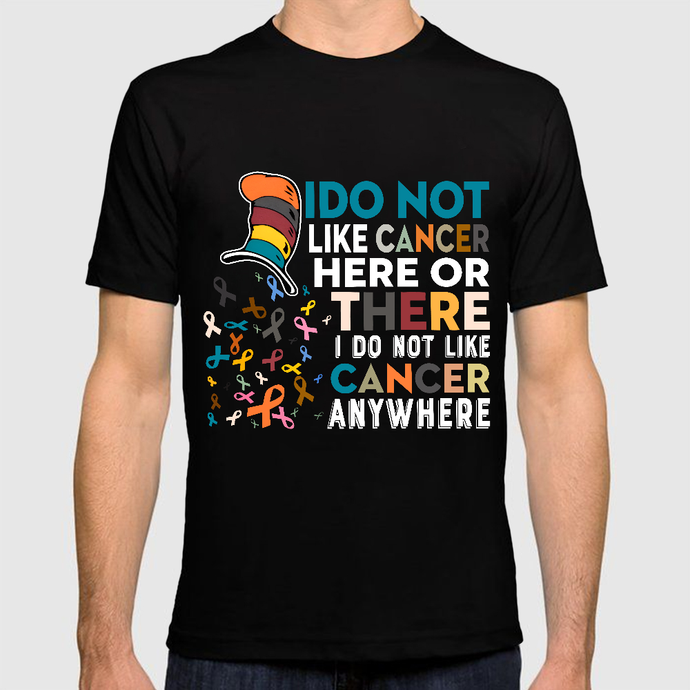 I Do Not Like Cancer Here Or There I Do Not Like Cancer Awareness Cotton Doctor T-shirt