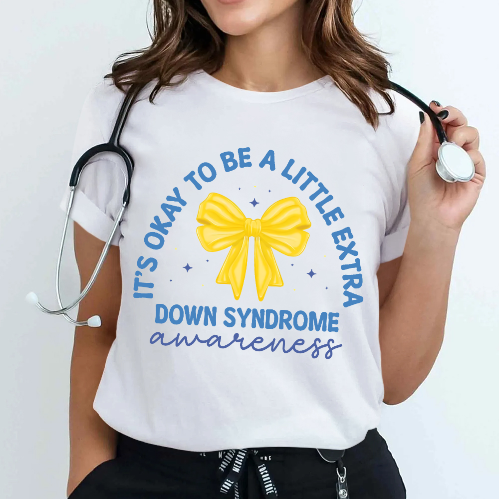 It's Ok To Be A Little Extra Down Syndrome Awareness Cotton Nurse T-shirt