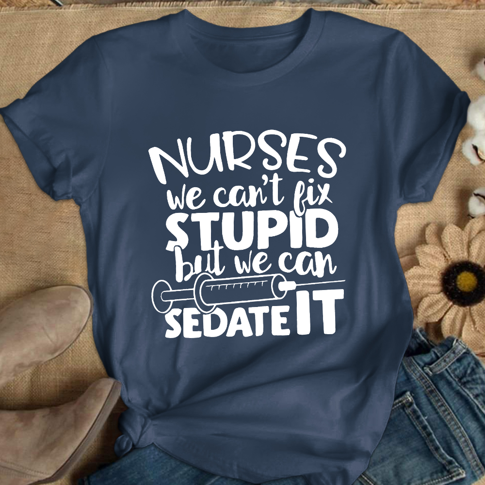 Nurses We Can't Fix Stupid But We Can Sedate It Cotton Nurse T-shirt