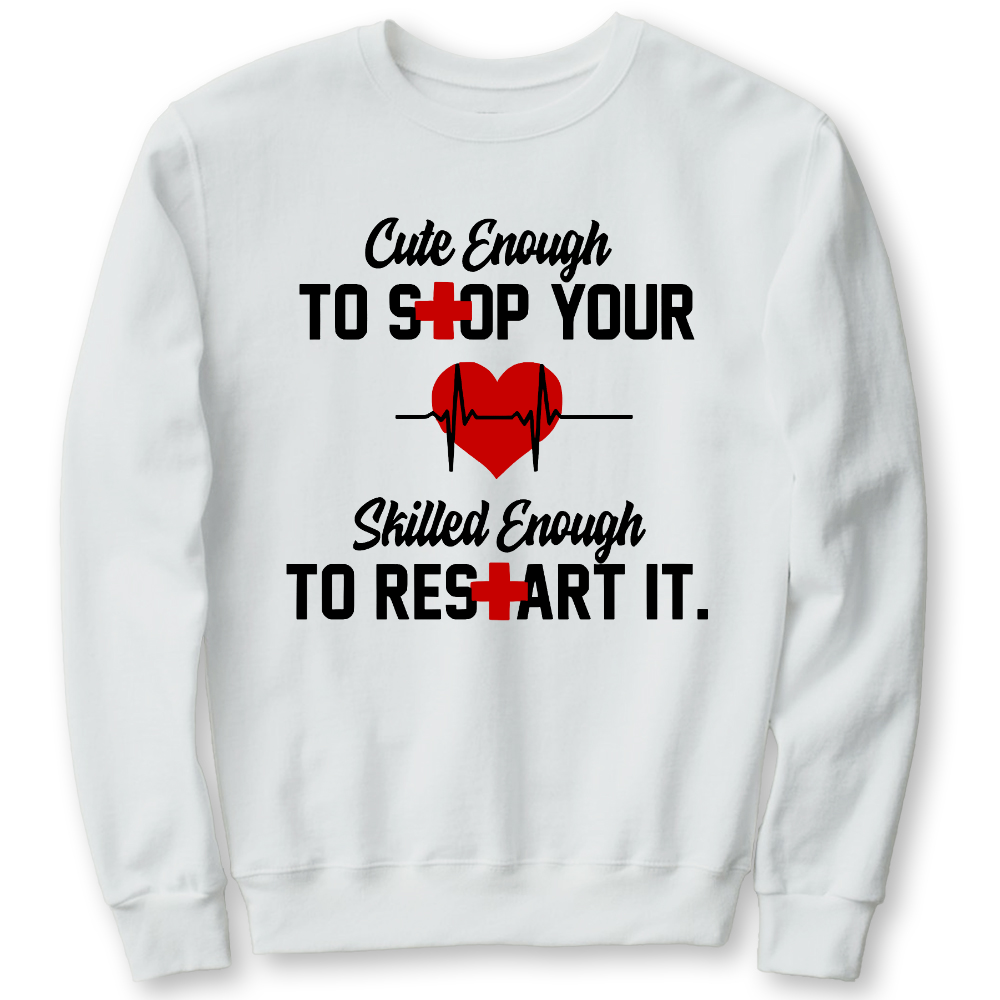 Cute Enough To Stop Your Heart Skilled Enough To Restart It Cotton Pullover Sweatshirt