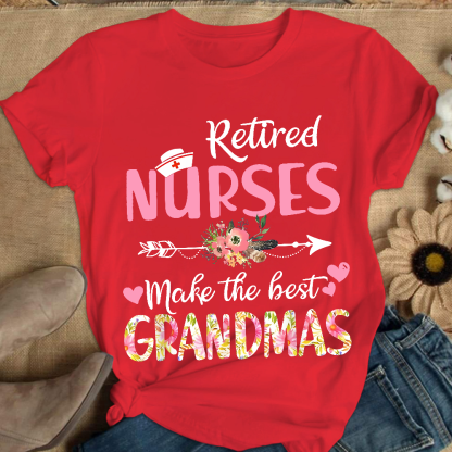 Retired Nurses Make The Best Grandmas Cotton Nurse T-shirt
