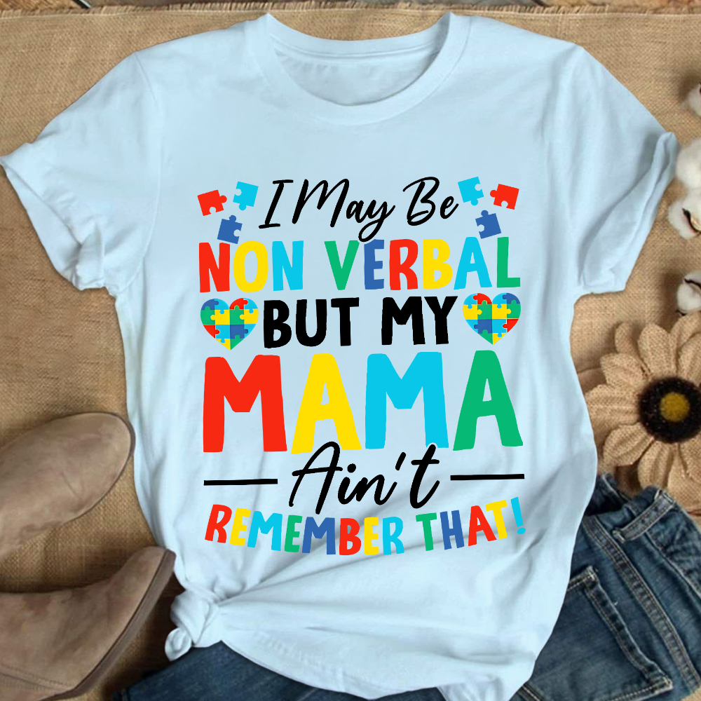 I May Be Non Verbal But My Mama Aint Remember That Autism Cotton Nurse T-shirt