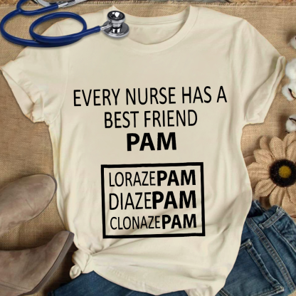 Every Nurse Has A Best Friend PAM Cotton Nurse T-shirt