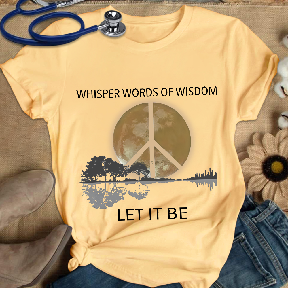 Whisper Words Of Wisdom Let It Be Cotton Nurse T-shirt