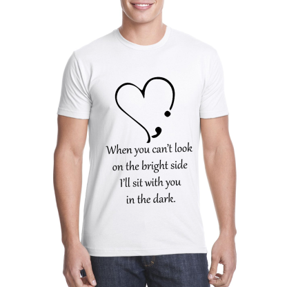 When You Cant Look On The Bright Side, I'll Sit With You In The Dark Cotton Doctor T-shirt