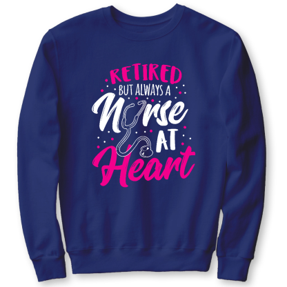 Retired But Always A Nurse At Heart Cotton Pullover Sweatshirt