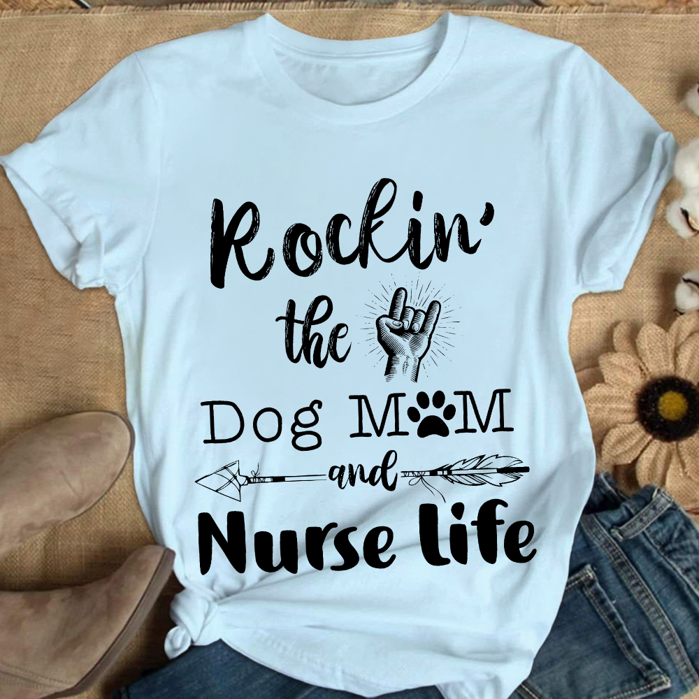 Rockin The Dog MoM And Nurse Life Cotton Nurse T-shirt