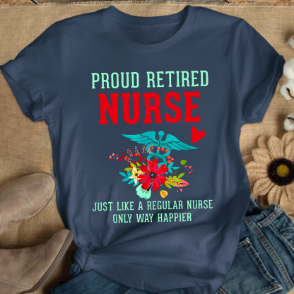 Retired Nurse Gifts Just Like Regular Nurse Only Way Happier Cotton Nurse T-shirt