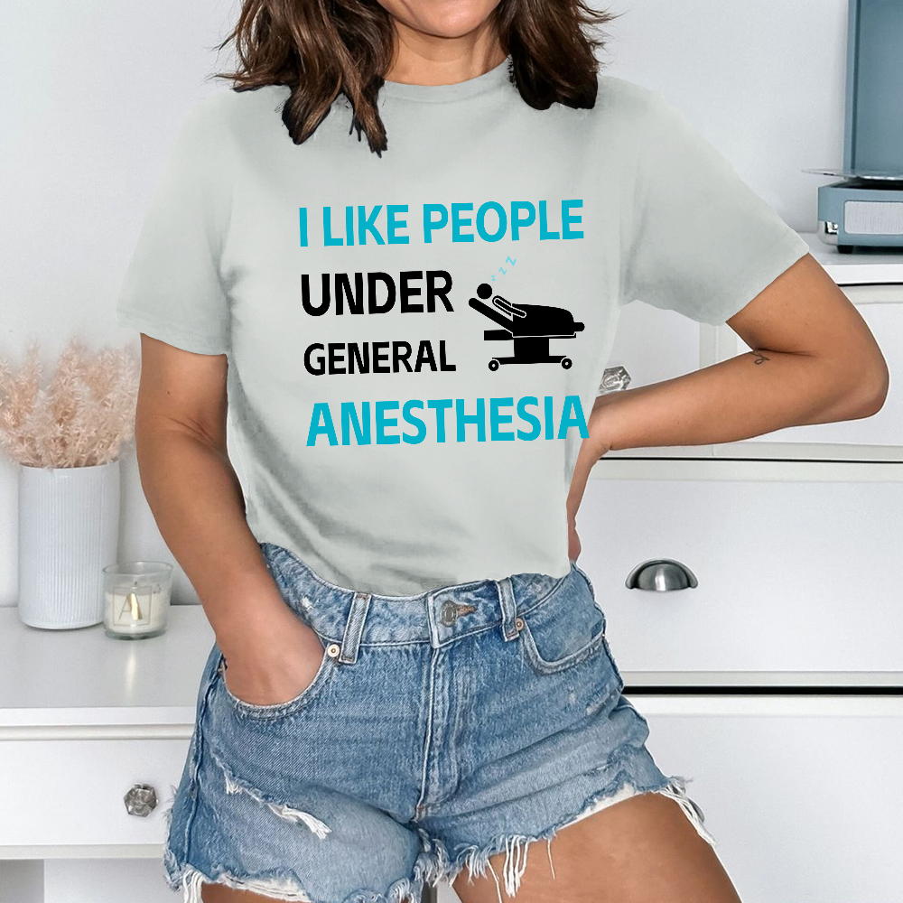 I Like People Under General Anesthesia Cotton Nurse T-shirt