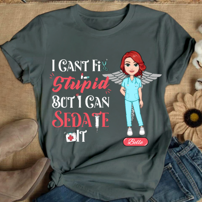 Custom I Cant Fix Stupid But I Can Sedate It Cotton Nurse T-shirt