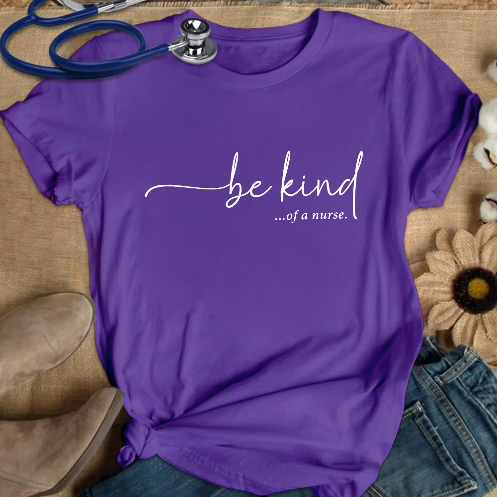Be Kind Of A Nurse Cotton Nurse T-shirt