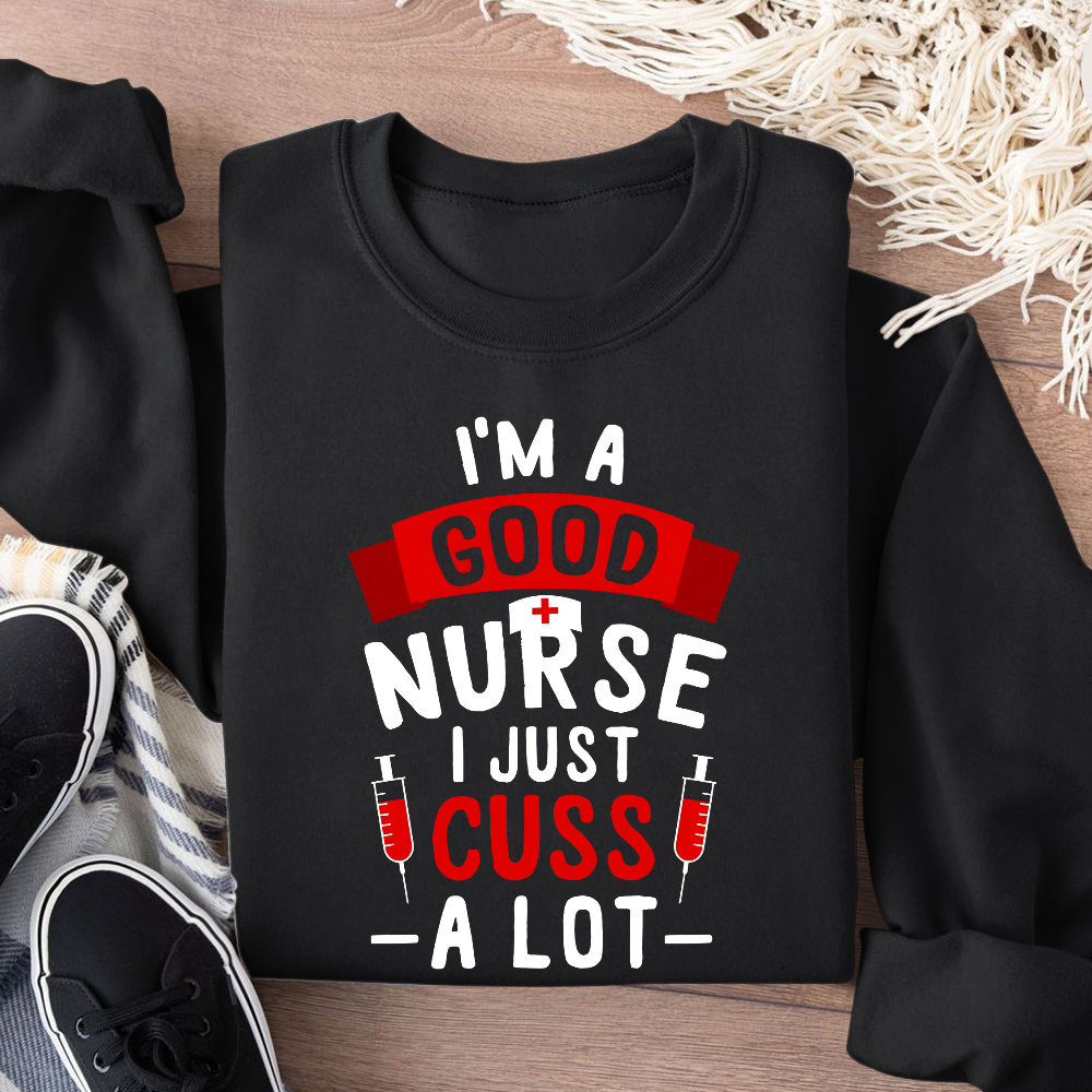 I'm A Good Nurse I Just Cuss A Lot Cotton Pullover Sweatshirt