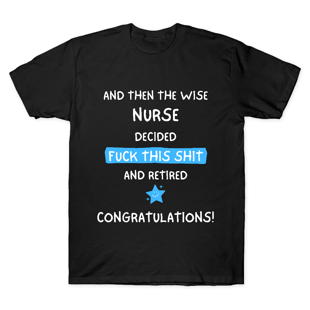 And The Wise Nurse Decided Fck This And Retired Cotton Doctor T-shirt