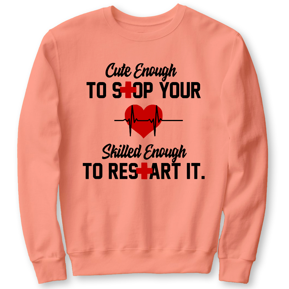 Cute Enough To Stop Your Heart Skilled Enough To Restart It Cotton Pullover Sweatshirt