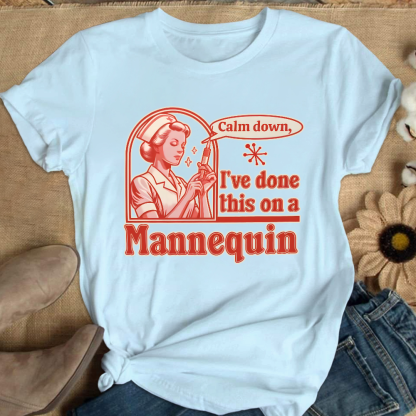 Calm Down I've Done This On A Mannequin Cotton Nurse T-shirt