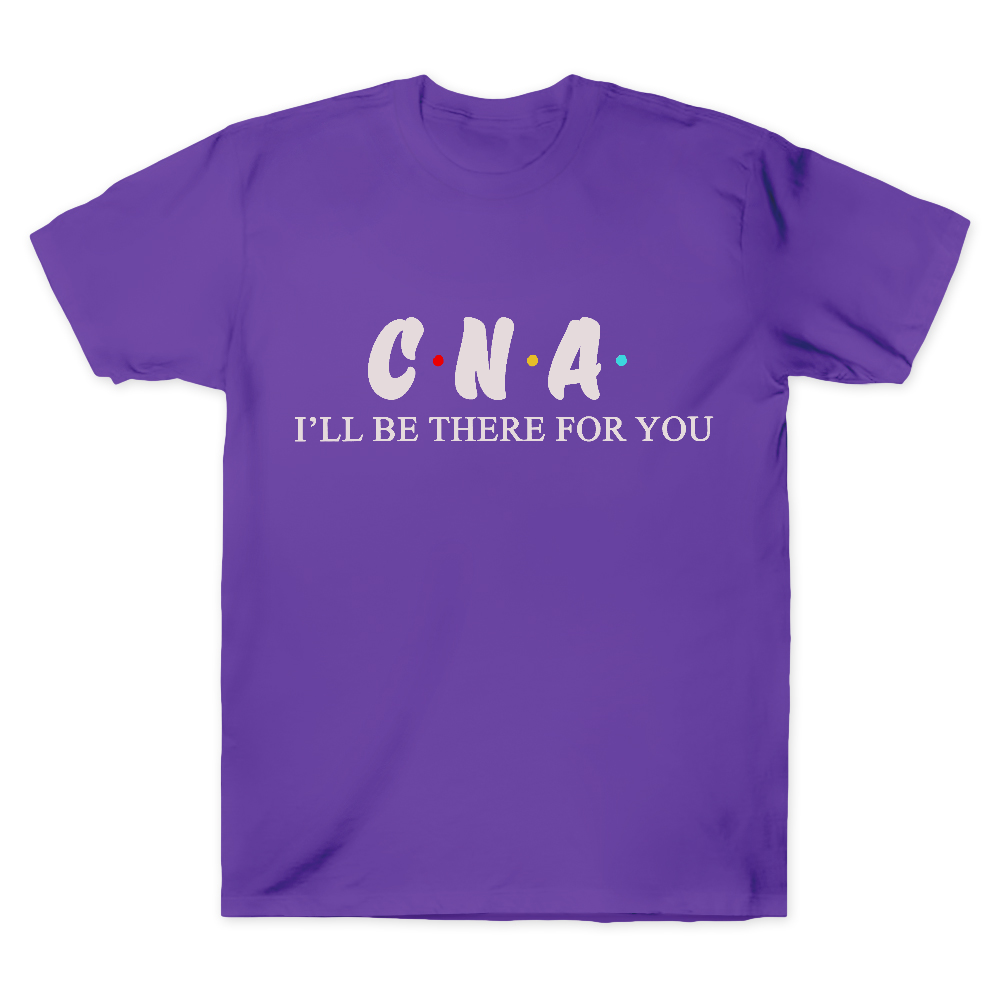CNA I'll Be There For You Cotton Doctor T-shirt