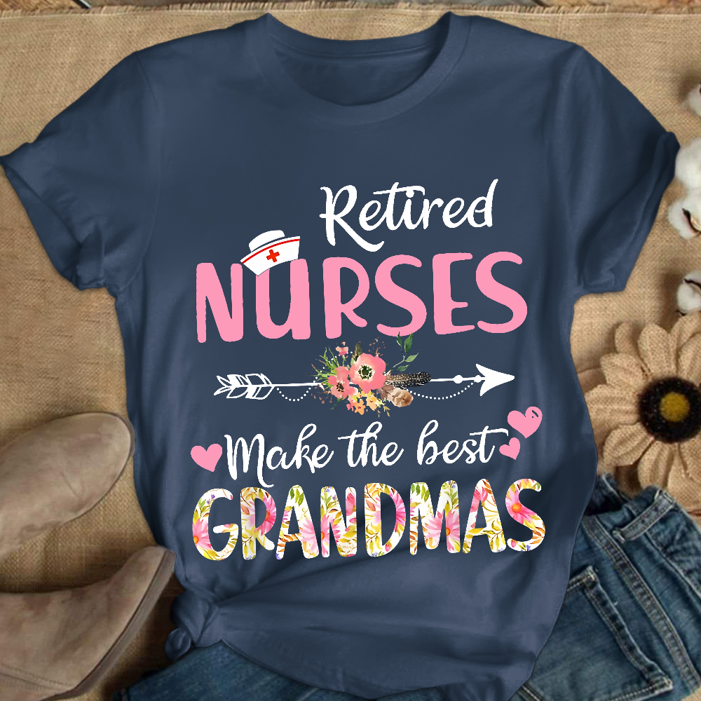 Retired Nurses Make The Best Grandmas Cotton Nurse T-shirt