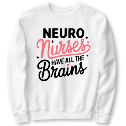Neuro Nurse Have All The Brains Cotton Pullover Sweatshirt