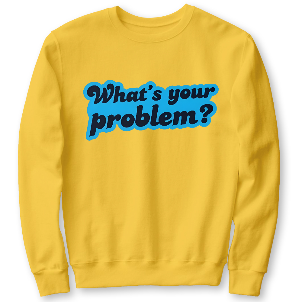 What's Your Problem Cotton Pullover Sweatshirt