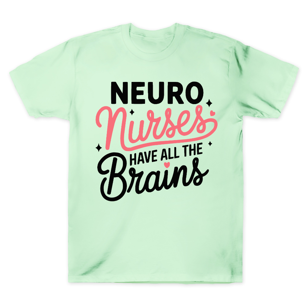 Neuro Nurse Have All The Brains Cotton Doctor T-shirt