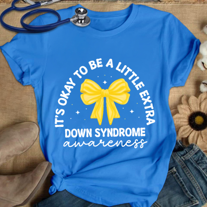 It's Ok To Be A Little Extra Down Syndrome Awareness Cotton Nurse T-shirt