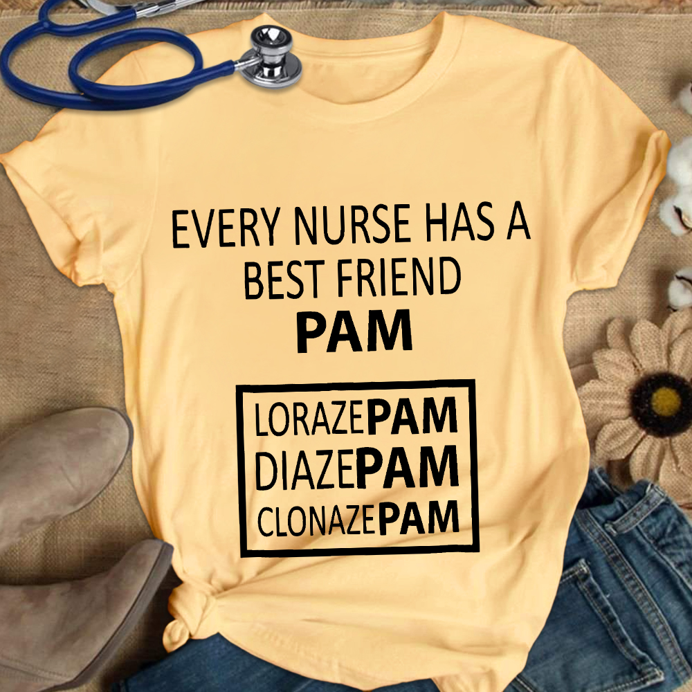 Every Nurse Has A Best Friend PAM Cotton Nurse T-shirt
