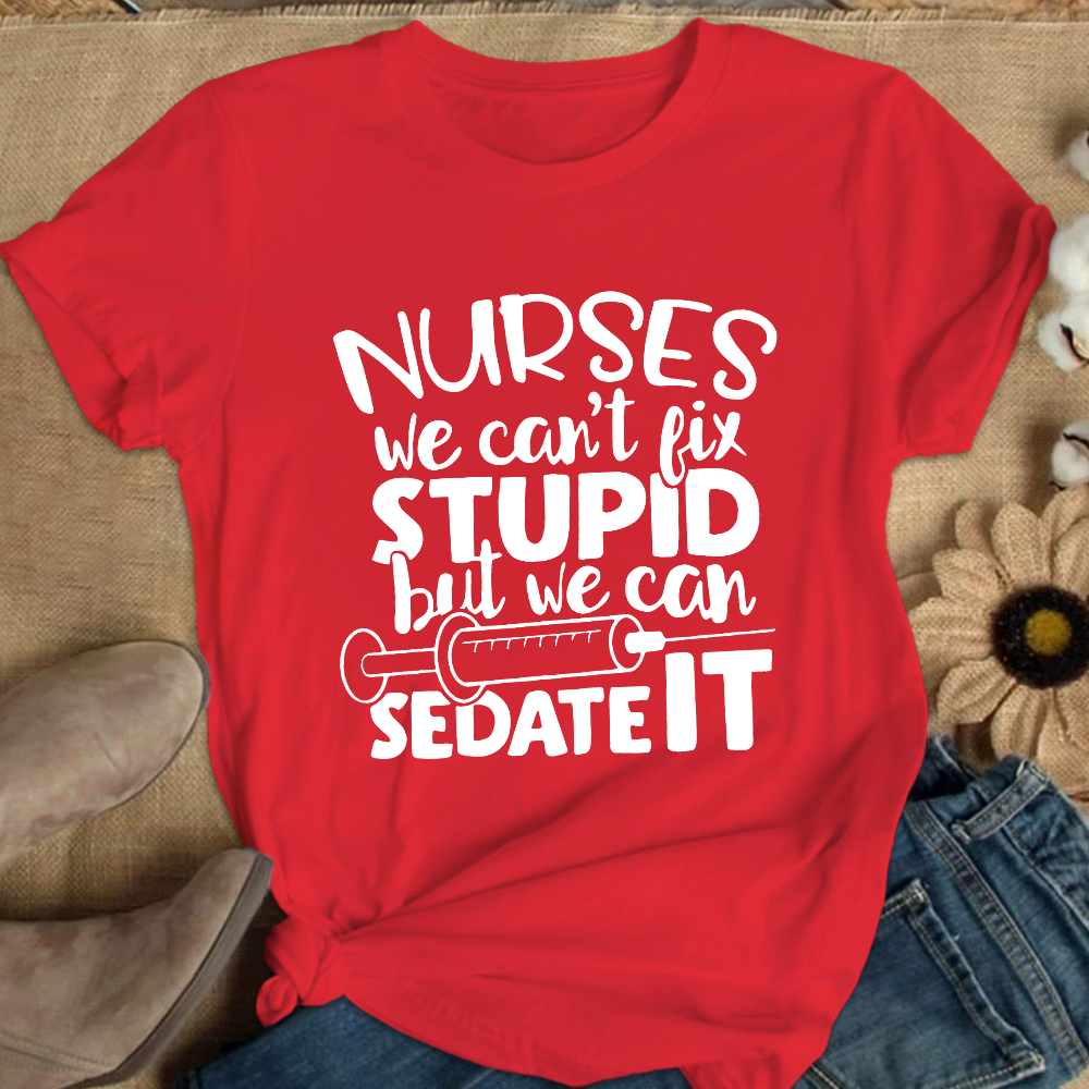 Nurses We Can't Fix Stupid But We Can Sedate It Cotton Nurse T-shirt