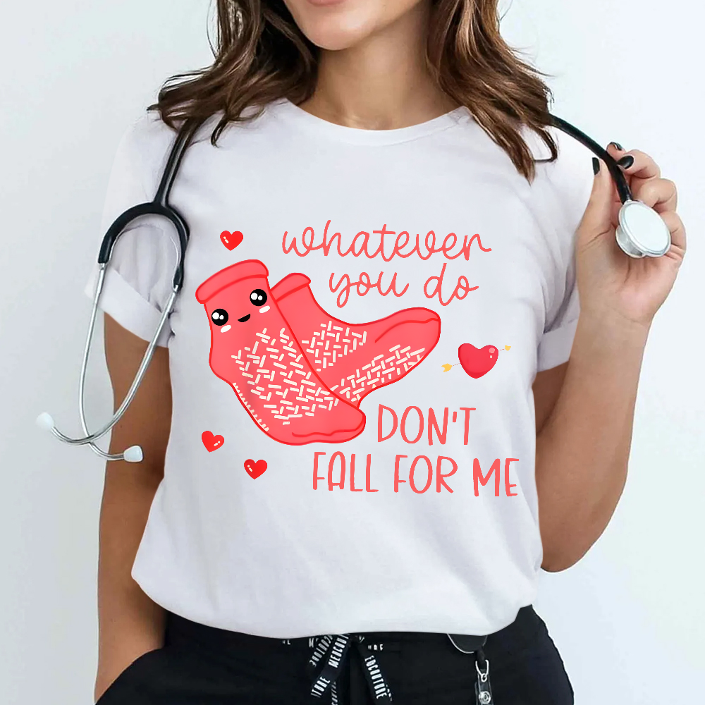 Whatever You Do Don't Fall For Me RN PCT CNA Nurse Cotton Nurse T-shirt