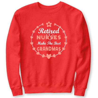 Retired Nurses Make The Best Grandmas Cotton Pullover Sweatshirt