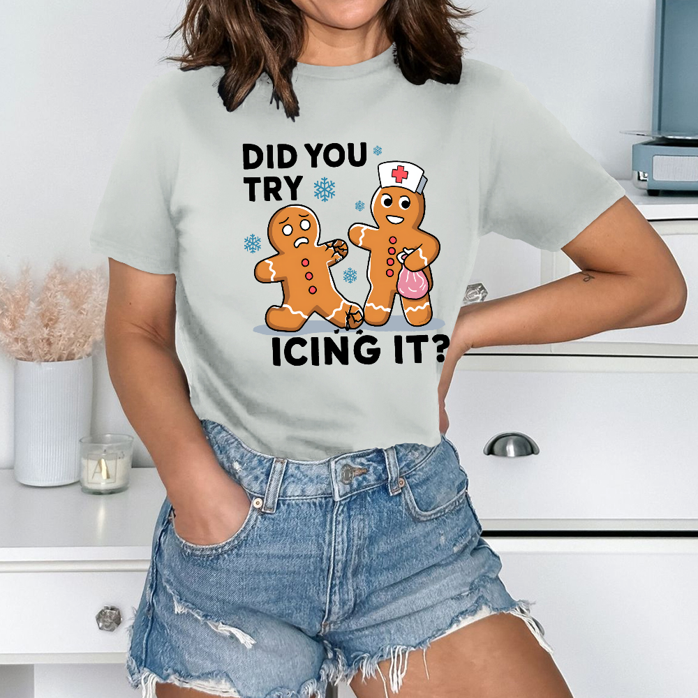 Did You Try Icing It Cotton Nurse T-shirt