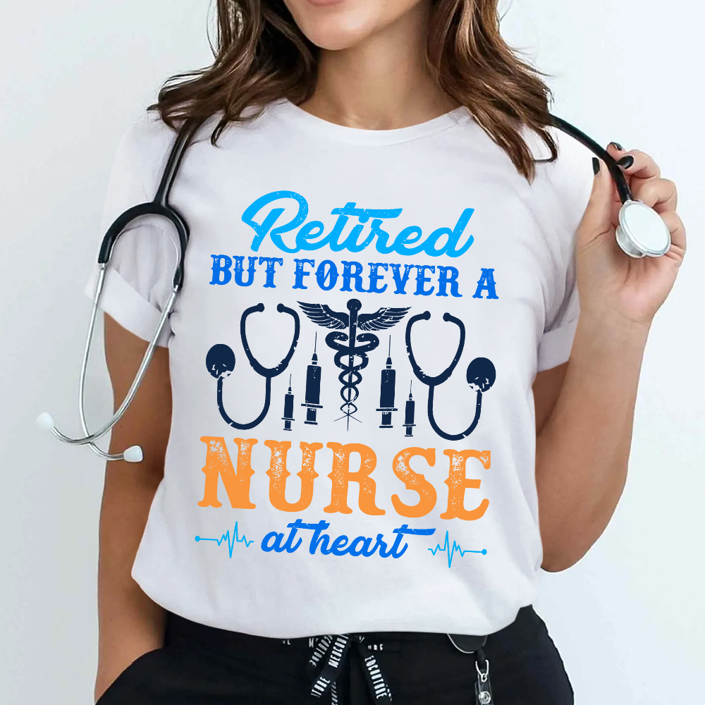 Retired But Forever A Nurse At Heart Cotton Nurse T-shirt