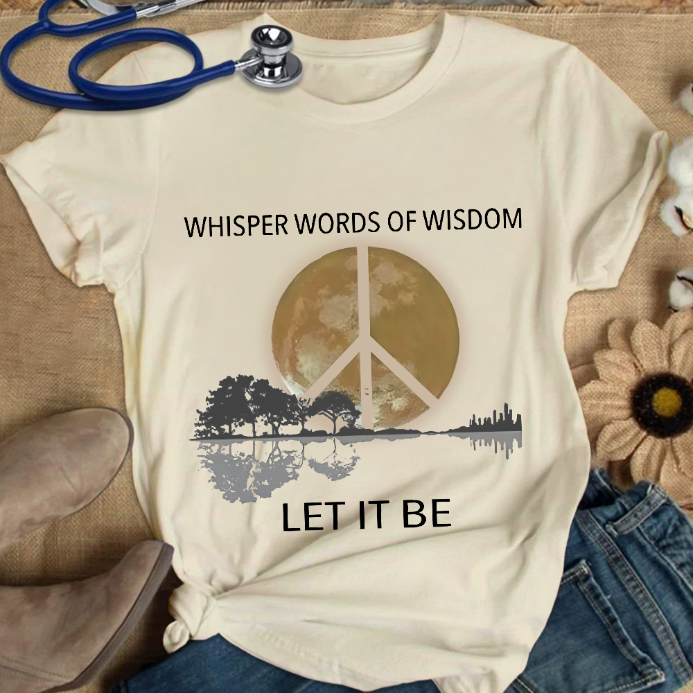 Whisper Words Of Wisdom Let It Be Cotton Nurse T-shirt